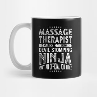 Massage therapist Because Hardcore Devil Stomping Ninja Isn't An Official Job Title Mug